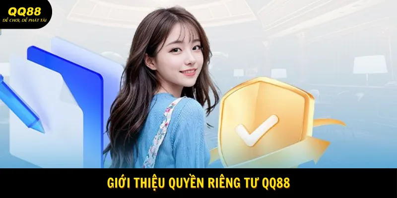 Quyền Riêng Tư QQ88 - Đảm Bảo An Toàn Tuyệt Đối Cho Hội Viên 1 Giới thiệu quyền riêng tư QQ88